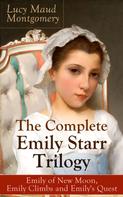 Lucy Maud Montgomery: The Complete Emily Starr Trilogy: Emily of New Moon, Emily Climbs and Emily's Quest ★★★★★