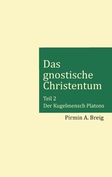 Das gnostische Christentum - Teil 2 - Der Kugelmensch Platons