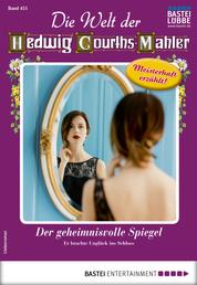 Die Welt der Hedwig Courths-Mahler 451 - Liebesroman - Der geheimnisvolle Spiegel