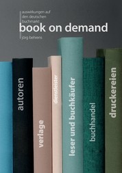 Book on Demand - Auswirkungen auf den deutschen Buchmarkt