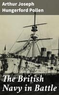 Arthur Joseph Hungerford Pollen: The British Navy in Battle 