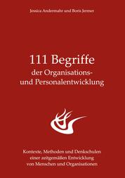 111 Begriffe der Organisations- und Personalentwicklung - Kontexte, Methoden und Denkschulen einer zeitgemäßen Entwicklung von Menschen und Organisationen