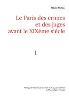 Olivier Richou: Le Paris des crimes et des juges avant le XIXème 