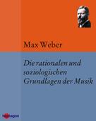 Max Weber: Die rationalen und soziologischen Grundlagen der Musik 