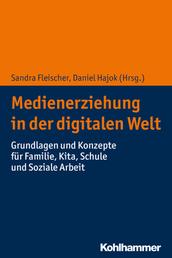 Medienerziehung in der digitalen Welt - Grundlagen und Konzepte für Familie, Kita, Schule und Soziale Arbeit