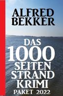 Alfred Bekker: Das 1000 Seiten Strand Krimi Paket 2022 