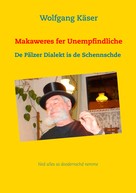 Wolfgang Käser: Makaweres fer Unempfindliche 