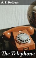 A. E. Dolbear: The Telephone 