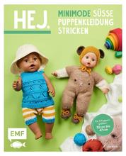 Hej Minimode – Süße Puppenkleidung stricken - 15 Projekte von Mützchen bis Strampler – für 3 Puppengrößen 32-37 cm, 38-43 cm und 44-47 cm (z. B. Babyborn, Götz Muffin)