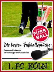 1 FC Köln - Die besten & lustigsten Fussballersprüche und Zitate - Witzige Sprüche aus Bundesliga und Fußball von Schumacher bis Podolski
