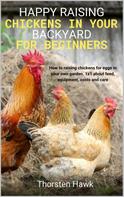 Thorsten Hawk: Happy raising chickens in your backyard for beginners 
