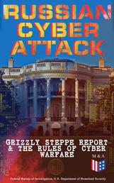 Russian Cyber Attack - Grizzly Steppe Report & The Rules of Cyber Warfare - Hacking Techniques Used to Interfere the U.S. Election and to Exploit Government & Private Sectors, Recommended Mitigation Strategies and International Cyber-Conflict Law