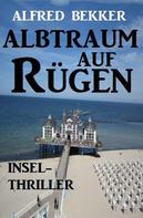 Alfred Bekker: Albtraum auf Rügen: Insel-Thriller 