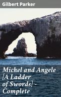 Gilbert Parker: Michel and Angele [A Ladder of Swords] — Complete 
