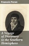 Francois Peron: A Voyage of Discovery to the Southern Hemisphere 