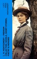 Lucy Maud Montgomery: L. M. Montgomery – Premium Collection: Novels, Short Stories, Poetry & Memoirs 