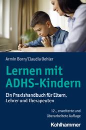 Lernen mit ADHS-Kindern - Ein Praxishandbuch für Eltern, Lehrer und Therapeuten
