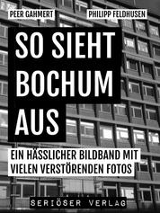 So sieht Bochum aus - Ein hässlicher Bildband mit vielen verstörenden Fotos