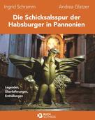 Ingrid Schramm und Andrea Glatzer: Die Schicksalsspur der Habsburger in Pannonien 