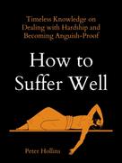 Peter Hollins: How to Suffer Well 