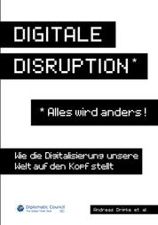 Digitale Disruption - Wie die Digitalisierung unsere Welt auf den Kopf stellt