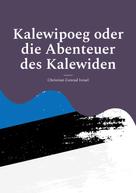 Wolf Hannes Kalden: Kalewipoeg oder die Abenteuer des Kalewiden 