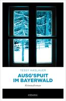 Tessy Haslauer: Ausg'spuit im Bayerwald 