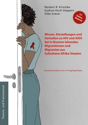 Wissen, Einstellungen und Verhalten zu HIV und AIDS bei in Bremen lebenden Migrantinnen und Migranten aus Subsahara-Afrika-Staaten - Eine Dokumentation von 214 Fragebogendaten