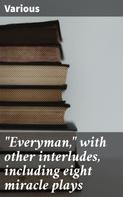 Various: "Everyman," with other interludes, including eight miracle plays 