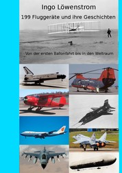 199 Fluggeräte und ihre Geschichten - Von der ersten Ballonfahrt bis in den Weltraum