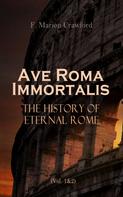 F. Marion Crawford: Ave Roma Immortalis: The History of Eternal Rome (Vol. 1&2) 