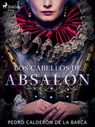 Pedro Calderon de la Barca: Los cabellos de Absalón 
