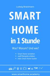 Smart Home in 1 Stunde. Was? Warum? Und wie? - Smart Home verstehen, zwölf Beispiele erleben, mein Smart Home kaufen.