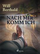 Will Berthold: Nach mir komm ich 