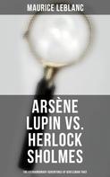 Maurice Leblanc: Arsène Lupin vs. Herlock Sholmes: The Extraordinary Adventures of Gentleman Thief 