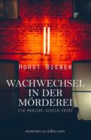Horst Bieber: Wachwechsel in der Mörderei – Ein Marlene-Schelm-Krimi 