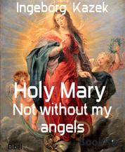 Holy Mary - Not without my angels