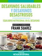 Metasalud Editorial: Desayunos Saludables Y Desayunos Desastrosos - Basado En Las Enseñanzas De Frank Suarez 