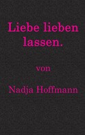 Nadja Hoffmann: Liebe lieben lassen. 