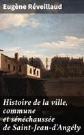 Eugène Réveillaud: Histoire de la ville, commune et sénéchaussée de Saint-Jean-d'Angély 