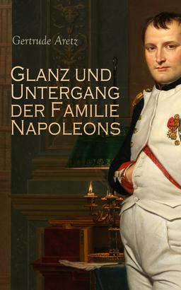 Glanz und Untergang der Familie Napoleons