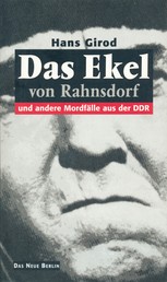 Das Ekel von Rahnsdorf - und andere Mordfälle aus der DDR