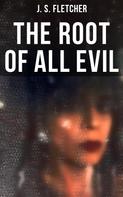 J. S. Fletcher: The Root of All Evil 