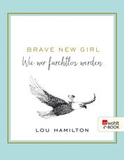 Brave New Girl - Wie wir furchtlos werden