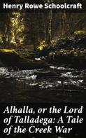 Henry Rowe Schoolcraft: Alhalla, or the Lord of Talladega: A Tale of the Creek War 
