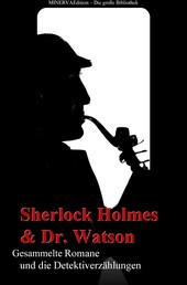 Sherlock Holmes und Doktor Watson - Gesammelte Romane und die Detektiverzählungen - Gesammelte Werke