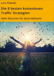 Die 8 besten kostenlosen Traffic Strategien - Mehr Besucher für deine Webseite