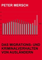Peter Mersch: Das Migrations- und Kriminalverhalten von Ausländern 