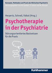 Psychotherapie in der Psychiatrie - Störungsorientiertes Basiswissen für die Praxis