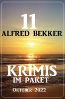 Alfred Bekker: 11 Alfred Bekker Krimis im Paket Oktober 2022 